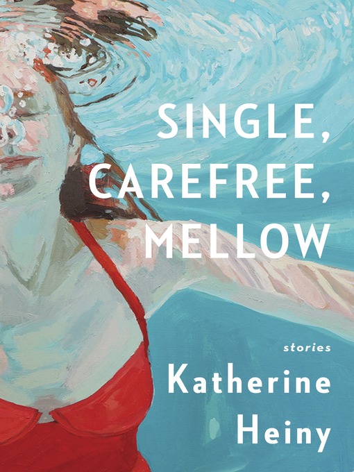 Title details for Single, Carefree, Mellow by Katherine Heiny - Wait list